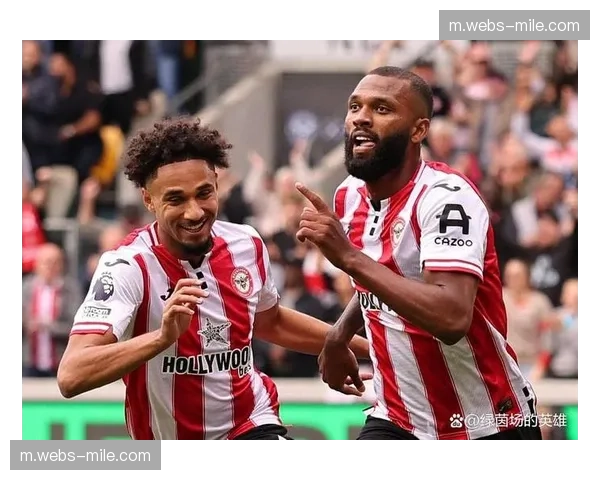 布伦特福德客场四比三险胜 进攻火力全开但防守存隐患